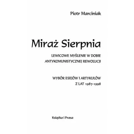 Miraż Sierpnia. Lewicowe Myślenie W Dobie Antykomunistycznej Rewolucji Miraż Sierpnia. Lewicowe Myślenie W Dobie Antykomunistycznej Rewolucji