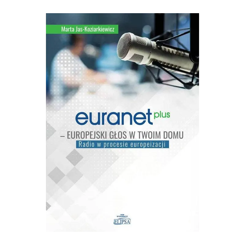 EURANET PLUS. EUROPEJSKI GŁOS W TWOIM DOMU. RADIO W PROCESIE EUROPEIZACJI - Elipsa