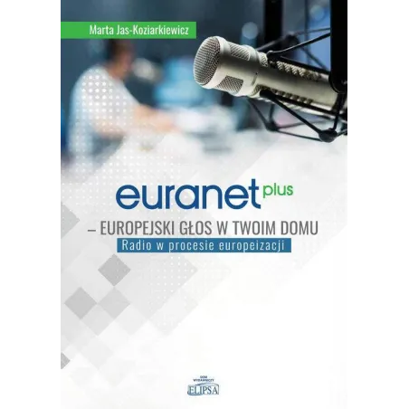 EURANET PLUS. EUROPEJSKI GŁOS W TWOIM DOMU. RADIO W PROCESIE EUROPEIZACJI - Elipsa