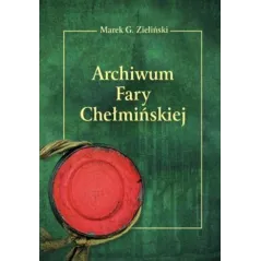 ARCHIWUM FARY CHEŁMIŃSKIEJ - Uniwersytet Kazimierza Wielkiego
