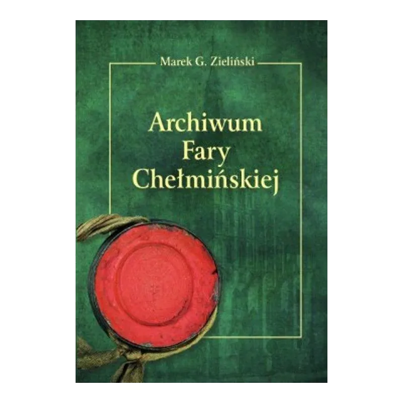 ARCHIWUM FARY CHEŁMIŃSKIEJ - Uniwersytet Kazimierza Wielkiego