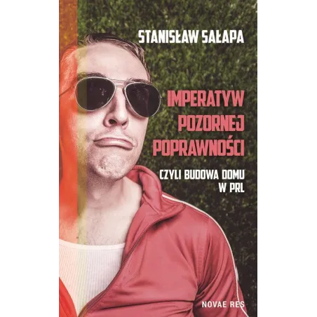 IMPERATYW POZORNEJ POPRAWNOŚCI, CZYLI BUDOWA DOMU W PRL - Novae Res