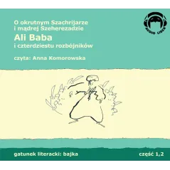 ALI BABA I CZTERDZIESTU ROZBÓJNIKÓW O OKRUTNYM SZACHRIJARZE I MĄDREJ SZEHEREDZIE AUDIOBOOK CD MP3 - Audio Liber
