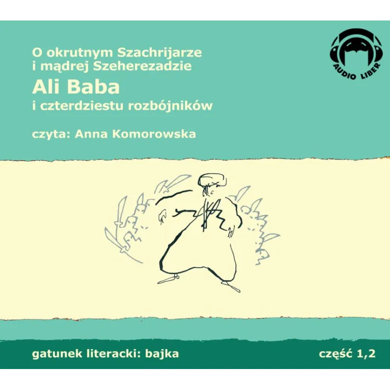 ALI BABA I CZTERDZIESTU ROZBÓJNIKÓW O OKRUTNYM SZACHRIJARZE I MĄDREJ SZEHEREDZIE AUDIOBOOK CD MP3 - Audio Liber