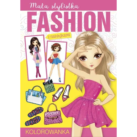 MAŁA STYLISTKA FASHION. KOLOROWANKA Z NAKLEJKAMI - Olesiejuk