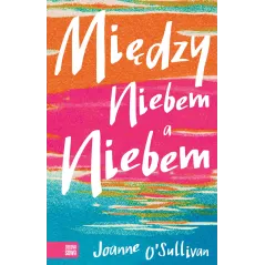 MIĘDZY NIEBEM A NIEBEM Joanne OSullivan 12+ - Zielona Sowa