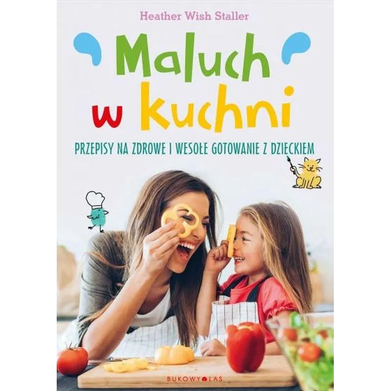 MALUCH W KUCHNI. PRZEPISY NA ZDROWE I WESOŁE GOTOWANIE Z DZIECKIEM - Bukowy las