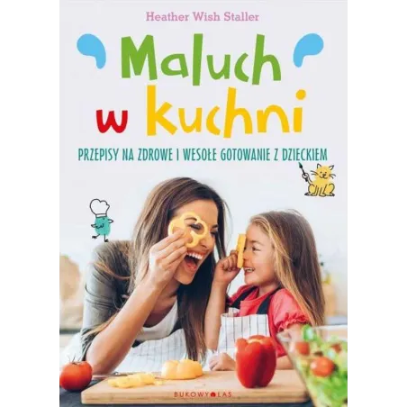 MALUCH W KUCHNI. PRZEPISY NA ZDROWE I WESOŁE GOTOWANIE Z DZIECKIEM - Bukowy las