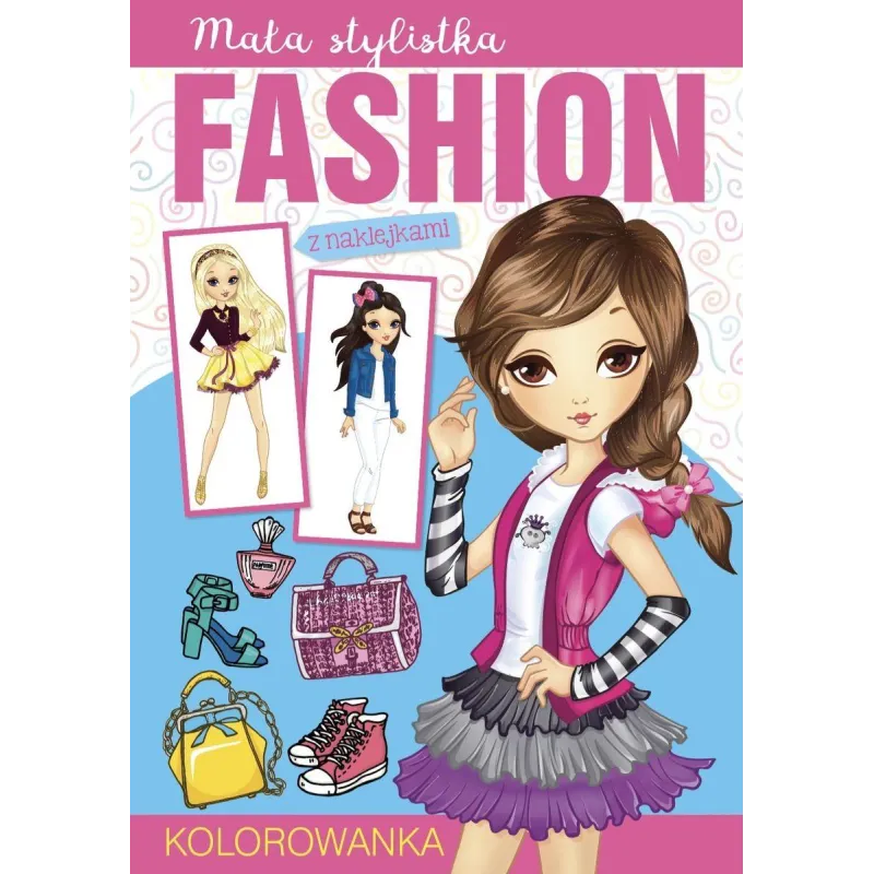 MAŁA STYLISTKA FASHION. KOLOROWANKA Z NAKLEJKAMI - Olesiejuk