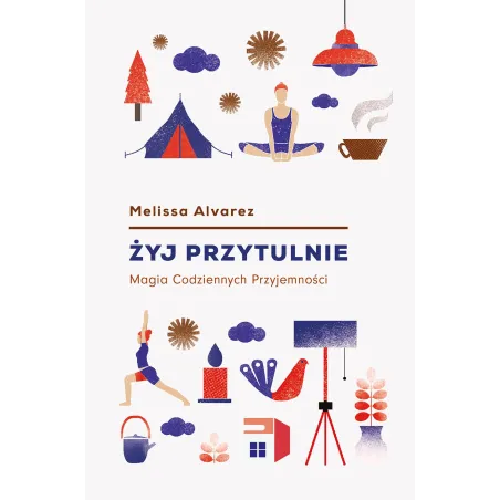 ŻYJ PRZYTULNIE. MAGIA CODZIENNYCH PRZYJEMNOŚCI - Kobiece
