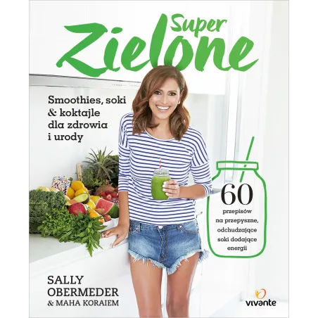 Superzielone. 60 Przepisów Na Przepyszne Odchudzające Soki Dodające Energii Superzielone. 60 Przepisów Na Przepyszne Odchudzające Soki Dodające Energii