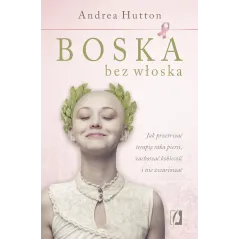 BOSKA BEZ WŁOSKA. JAK PRZETRWAĆ TERAPIĘ RAKA PIERSI, ZACHOWAĆ KOBIECOŚĆ I NIE ZWARIOWAĆ - Kobiece
