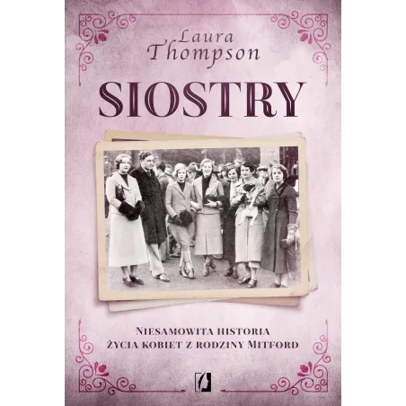 SIOSTRY. NIESAMOWITA HISTORIA ŻYCIA KOBIET Z RODZINY MITFORD - Kobiece