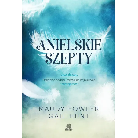 ANIELSKIE SZEPTY. PRZESŁANIA NADZIEI I MIŁOŚCI OD NAJBLIŻSZYCH - Illuminatio