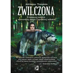 ZWILCZONA. O KOBIECEJ INTUICJI, MAZURSKIEJ MAGII I OGROMNEJ MIŁOŚCI - Wydawnictwo Kobiece