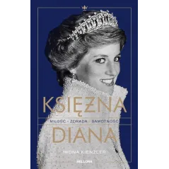 KSIĘŻNA DIANA. MIŁOŚĆ, ZDRADA, SAMOTNOŚĆ - Bellona