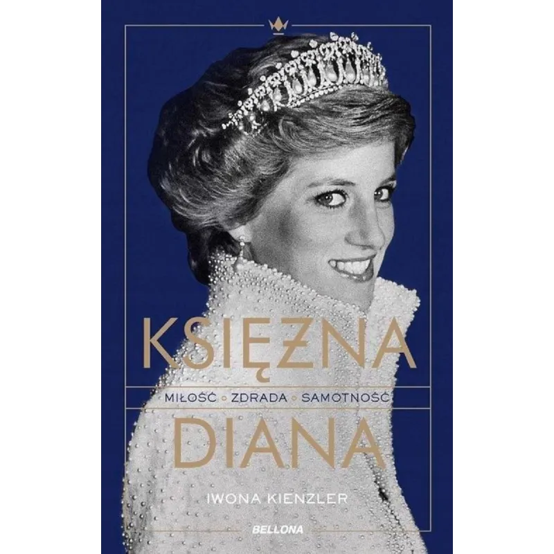 KSIĘŻNA DIANA. MIŁOŚĆ, ZDRADA, SAMOTNOŚĆ - Bellona