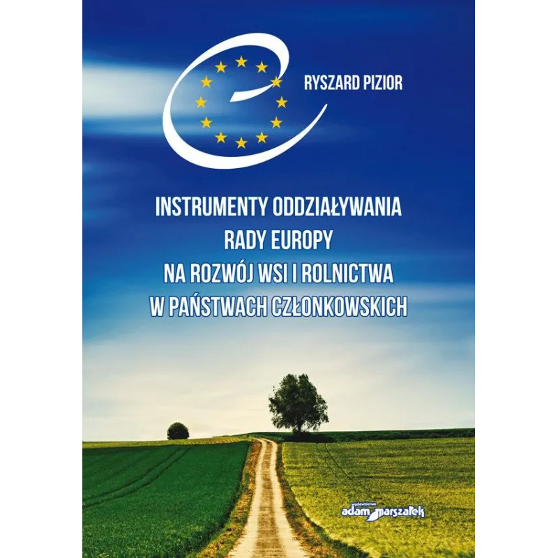 INSTRUMENTY ODDZIAŁYWANIA RADY EUROPY NA ROZWÓJ WSI I ROLNICTWA W PAŃSTWACH CZŁONKOWSKICH - Adam Marszałek