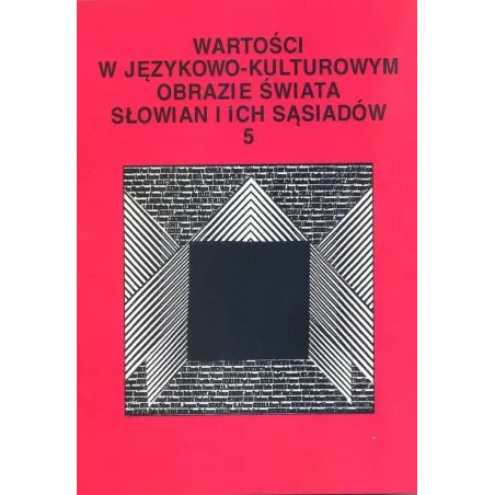 Wartości W Językowo-Kulturowym Obrazie Świata Słowian I Ich Sąsiadów 5 Koncepty I Ich Profilowanie Wartości W Językowo-Kulturowym Obrazie Świata Słowian I Ich Sąsiadów 5 Koncepty I Ich Profilowanie
