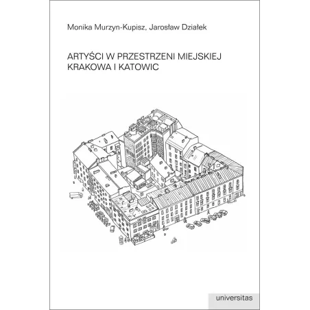 ARTYŚCI W PRZESTRZENI MIEJSKIEJ KRAKOWA I KATOWIC - Universitas