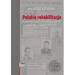 POLSKIE REHABILITACJE. WYBRANE ZAGADNIENIA POLITYKI KARNEJ WŁADZ PRL W LATACH 1953–1957 - IPN