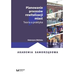 PLANOWANIE PROCESÓW REWITALIZACJI MIAST. TEORIA A PRAKTYKA - Wydawnictwo Uniwersytetu Łódzkiego
