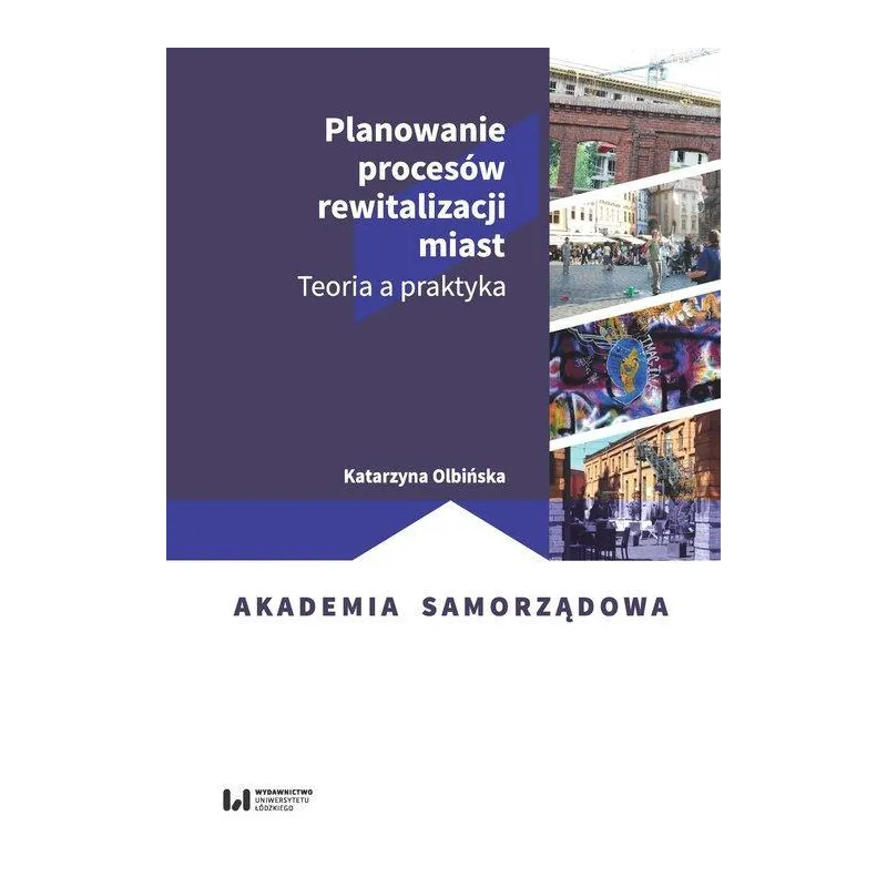 PLANOWANIE PROCESÓW REWITALIZACJI MIAST. TEORIA A PRAKTYKA - Wydawnictwo Uniwersytetu Łódzkiego