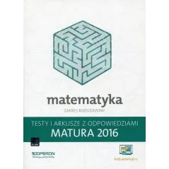 MATEMATYKA ZAKRES ROZSZERZONY. MATURA 2016. TESTY I ARKUSZE Z ODPOWIEDZIAMI - Operon