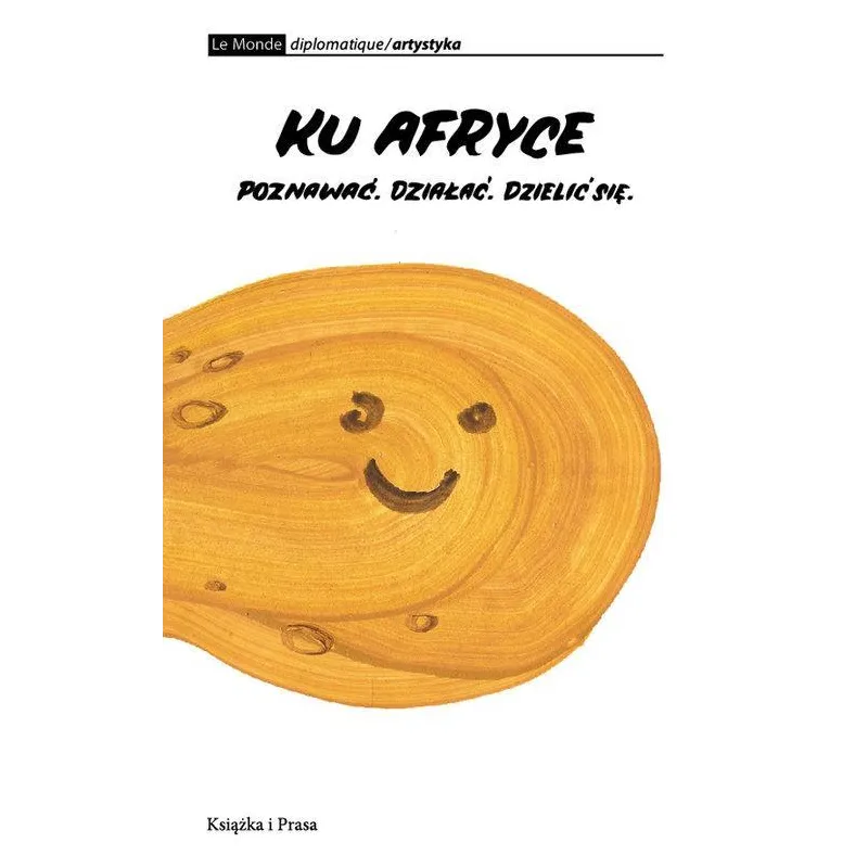 KU AFRYCE. POZNAWAĆ, DZIAŁAĆ, DZIELIĆ SIĘ - Książka i Prasa
