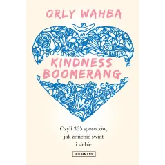 KINDNESS BOOMERANG 365 SPOSOBÓW JAK ZMIENIĆ ŚWIAT I SIEBIE Wahba Orly - Buchmann