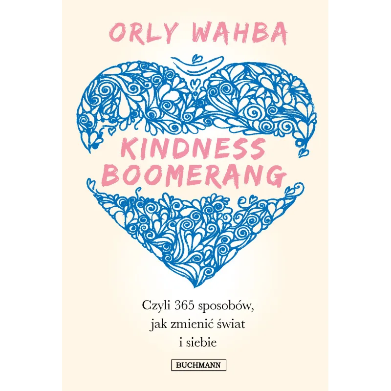 KINDNESS BOOMERANG 365 SPOSOBÓW JAK ZMIENIĆ ŚWIAT I SIEBIE Wahba Orly - Buchmann