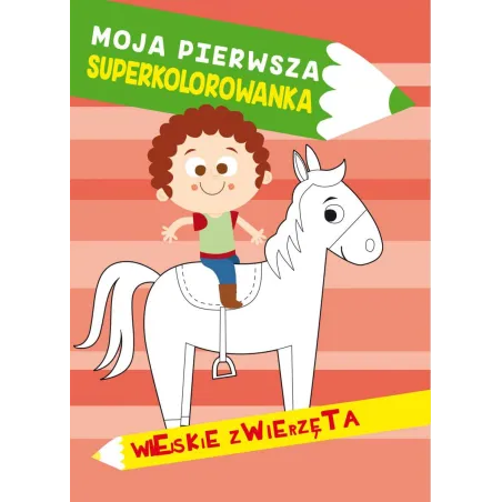 WIEJSKIE ZWIERZĘTA. MOJA PIERWSZA SUPERKOLOROWANKA - Olesiejuk