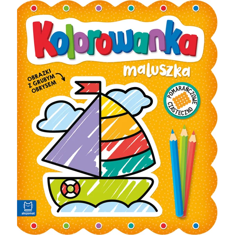 POMARAŃCZOWE CIASTECZKO. KOLOROWANKA MALUSZKA. OBRAZKI Z GRUBYM OBRYSEM - Aksjomat