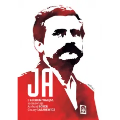JA ROZMOWA Z LECHEM WAŁĘSĄ Andrzej Bober