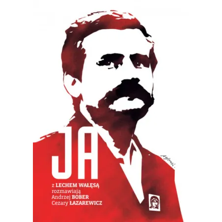 JA ROZMOWA Z LECHEM WAŁĘSĄ Andrzej Bober