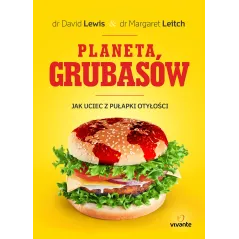 PLANETA GRUBASÓW. JAK UCIEC Z PUŁAPKI OTYŁOŚCI - Vivante