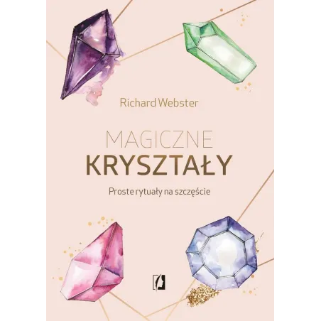 MAGICZNE KRYSZTAŁY. PROSTE RYTUAŁY NA SZCZĘŚCIE - Kobiece