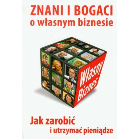 ZNANI I BOGACI O WŁASNYM BIZNESIE. JAK ZAROBIĆ I UTRZYMAĆ PIENIĄDZE - MT Biznes