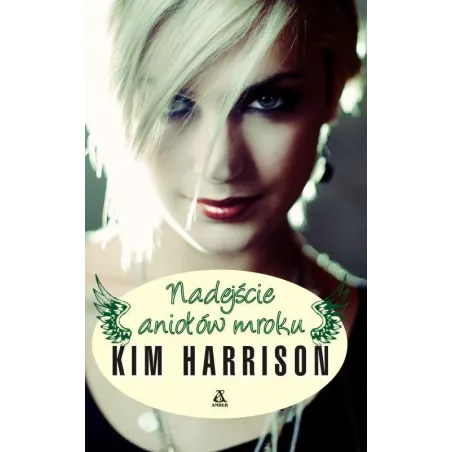 NADEJŚCIE ANIOŁÓW MROKU Kim Harrison - Amber