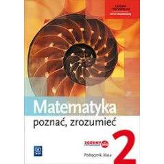 MATEMATYKA POZNAĆ ZROZUMIEĆ PODRĘCZNIK 2 SZKOŁA PONADGIMNAZJALNA ZAKRES ROZSZERZONY - 