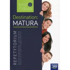 DESTINATION MATURA JĘZYK ANGIELSKI REPETYTORIUM POZIOM PODSTAWOWY I ROZSZERZONY DLA SZKÓŁ PONADGIMNAZJALNYCH - Nowa Era