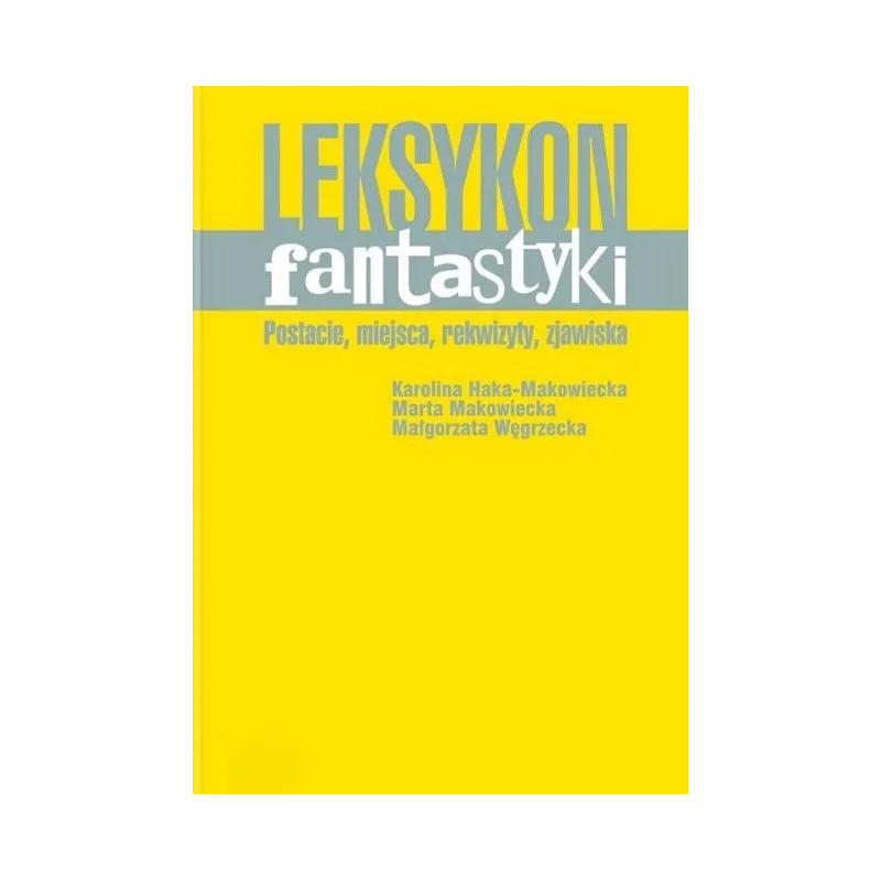 LEKSYKON FANTASTYKI Marta Makowiecka, Małgorzata Węgrzecka, Karolina Haka-Makowiecka - Muza