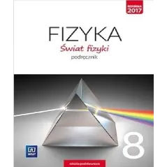 FIZYKA ŚWIAT FIZYKI PODRĘCZNIK DLA KLASY 8 SZKOŁY PODSTAWOWEJ - 