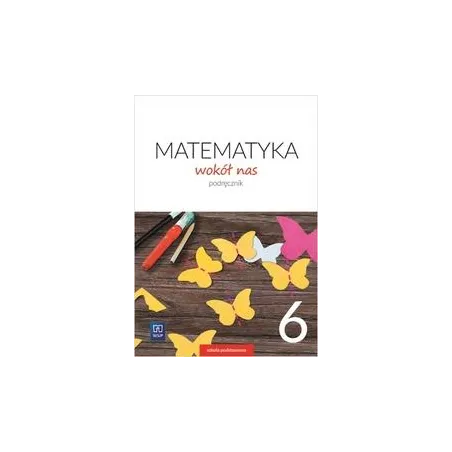 MATEMATYKA WOKÓŁ NAS PODRĘCZNIK DLA KLASY 6 SZKOŁY PODSTAWOWEJ - 