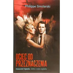 UCIEC OD PRZEZNACZENIA DZIENNIK FAJWELA. GETTO I CZAS ZAGŁADY - Grupa MDM