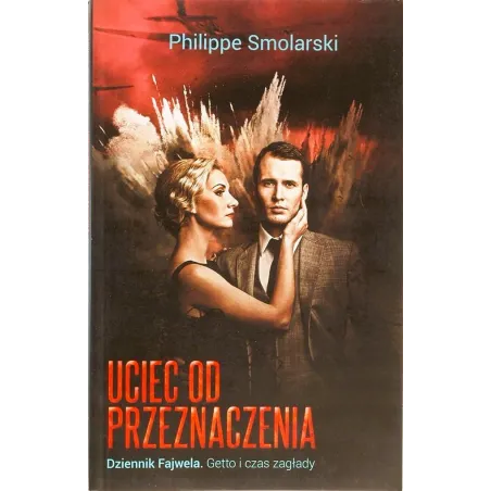 UCIEC OD PRZEZNACZENIA DZIENNIK FAJWELA. GETTO I CZAS ZAGŁADY - Grupa MDM