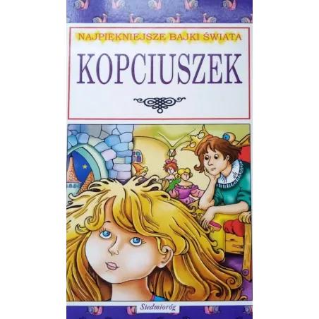 KOPCIUSZEK. NAJPIĘKNIEJSZE BAJKI ŚWIATA - Siedmioróg