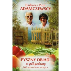 PYSZNY OBIAD W PÓŁ GODZINY 200 PRZEPISÓW Barbara Adamczewska, Piotr Adamczewski - Studio Emka