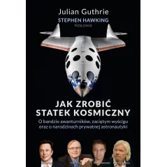 JAK ZROBIĆ STATEK KOSMICZNY. O BANDZIE AWANTURNIKÓW, ZACIĘTYM WYŚCIGU ORAZ O NARODZINACH PRYWATNEJ ASTRONAUTYKI - Zysk i ...
