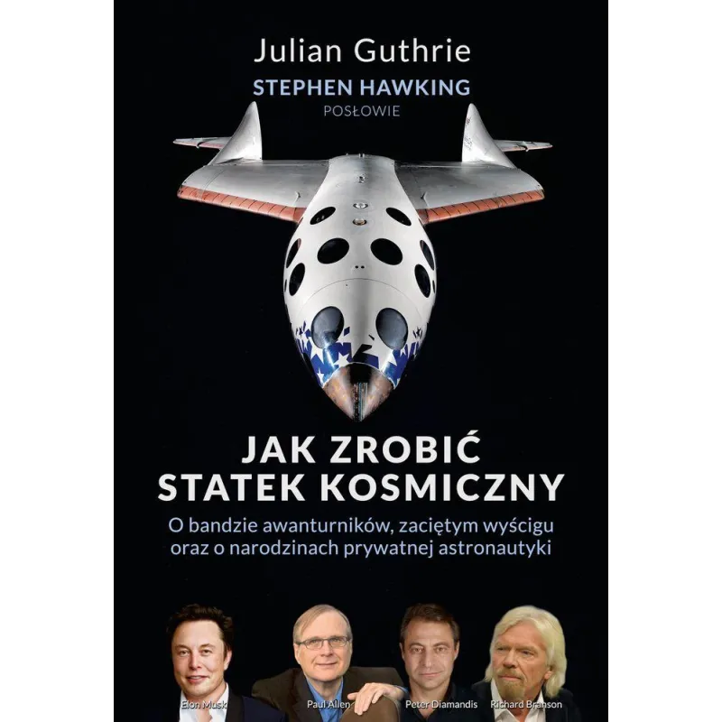 JAK ZROBIĆ STATEK KOSMICZNY. O BANDZIE AWANTURNIKÓW, ZACIĘTYM WYŚCIGU ORAZ O NARODZINACH PRYWATNEJ ASTRONAUTYKI - Zysk i ...